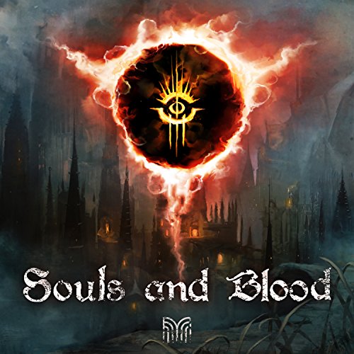 Souls and Blood (Music Inspired by the Games "Demon's Souls", "Dark Souls" & "Bloodborne")
