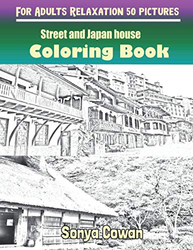 Street and Japan house Coloring Books For Adults Relaxation 50 pictures: Street and Japan house sketch coloring book Creativity and Mindfulness