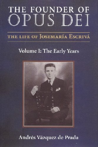 The Founder of Opus Dei: The Life of Josemaría Escrivá, Volume I: The Early Years (English Edition)