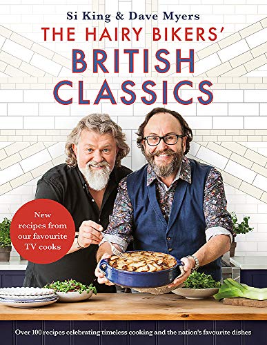 The Hairy Bikers' British Classics: Over 100 recipes celebrating timeless cooking and the nation’s favourite dishes