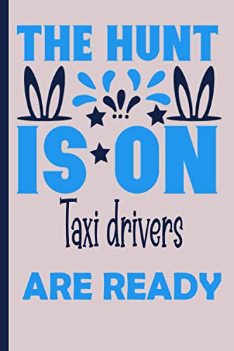 The Hunt is on Taxi drivers are ready: 6x9 Lined Blank Funny Notebook, Used to Write Notes and Ideas in your college, University, School, or at work. Original Easter Gag Gift for Someone You Love.