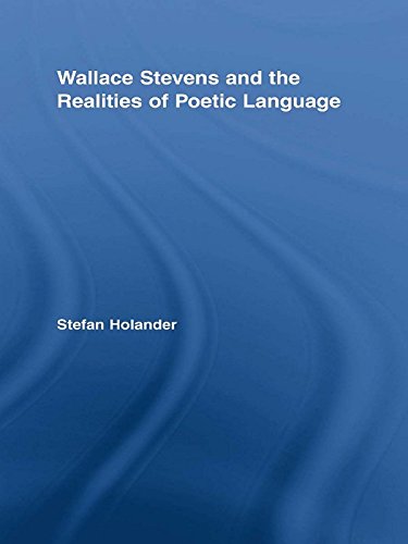 Wallace Stevens and the Realities of Poetic Language (Studies in Major Literary Authors) (English Edition)
