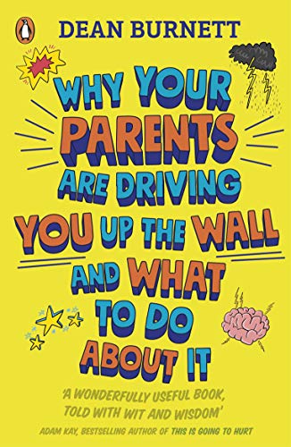 Why Your Parents Are Driving You Up the Wall and What To Do About It: THE BOOK EVERY TEENAGER NEEDS TO READ (English Edition)