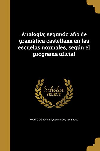 Analogía; segundo año de gramática castellana en las escuelas normales, según el programa oficial