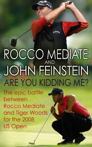 Are You Kidding Me?: The epic battle between Rocco Mediate and Tiger Woods for the 2008 US Open (English Edition)