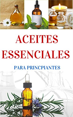 Aromaterapia: y Aceites Esenciales para principiantes - Una Breve introducción (Aromaterapia y Aceites Esenciales nº 1)