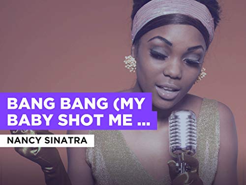 Bang Bang (My Baby Shot Me Down) al estilo de Nancy Sinatra