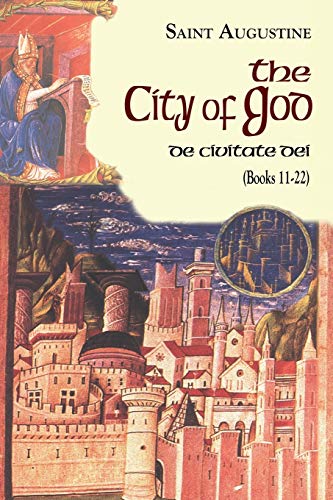 City of God (Books 11-22): De Civitate Dei: Vol. 7 (Complete Works of St Augustine)