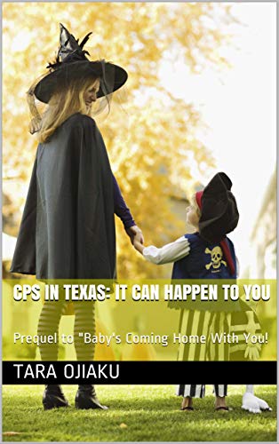 CPS in Texas: It can happen to you: Prequel to "Baby's Coming Home With You! (HOW CPS GOT CALLED IN) (English Edition)