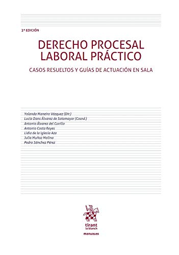Derecho Procesal Laboral Práctico. Casos Resueltos y Guías De Actuación En sala 2ª Edición 2019 (Manuales de Derecho del Trabajo y Seguridad Social)