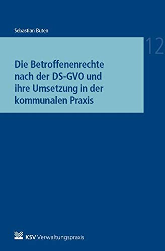 Die Betroffenenrechte nach der DS-GVO und ihre Umsetzung in der kommunalen Praxis: 1