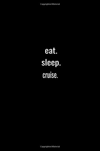 eat. sleep. cruise.-Lined Notebook:120 pages (6x9) of blank lined paper| journal Lined: cruise.-Lined Notebook / journal Gift,120 Pages,6*9,Soft Cover,Matte Finish