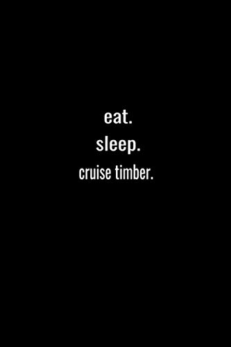 eat. sleep. cruise timber. -Lined Notebook:120 pages (6x9) of blank lined paper| journal Lined: cruise timber. -Lined Notebook / journal Gift,120 Pages,6*9,Soft Cover,Matte Finish