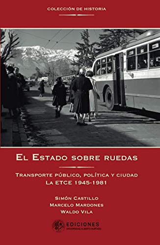 El Estado sobre ruedas: Transporte público, política y ciudad. La ETCE 1945-1981