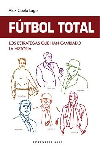 Fútbol Total. Los estrategas Que han cambiado La Historia: 4 (Deportes)