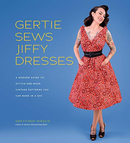 Gertie Sews Jiffy Dresses: A Modern Guide to Stitch-and-Wear Vintage Patterns You Can Make in a Day (Gertie's Sewing)