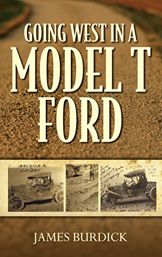 Going West in a Model T Ford: A Cross-Counrty Road Trip from New York State to California in 1919 (English Edition)
