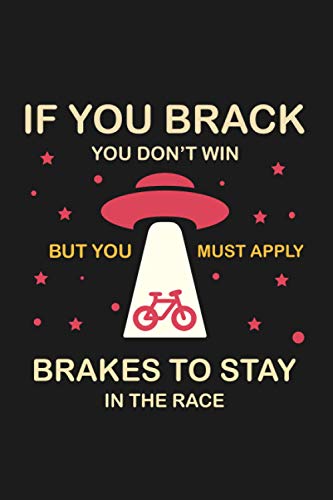 IF YOU BRACK, YOU DON’T WIN BUT YOU MUST APPLY BRAKES TO STAY IN THE RACE: 2021 Traveler & Bicyclist Diary with 120 Pages (6x9 planner: To-Do List, Goals and Birthday, Home and Work)