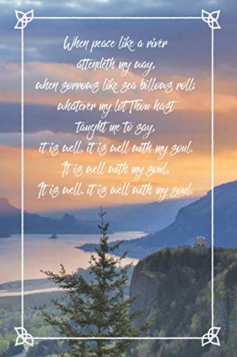 It Is Well With My Soul!: 6 x 9 lined journal for women or men with peaceful river scene and lyrics to "It Is Well With My Soul" hymn on back