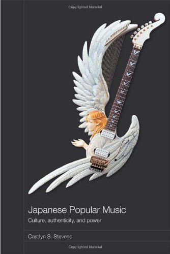 Japanese Popular Music: Culture, Authenticity and Power: 09 (Media, Culture and Social Change in Asia)