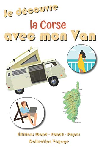 Je découvre la Corse avec mon Van | 98 Fiches préformatées à remplir: Journal de bord pour noter toutes les informations des étapes de vos vacances (Collection Voyages)