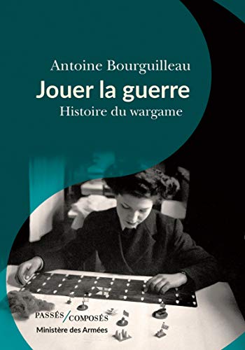 Jouer la guerre: Histoire du wargame (French Edition)