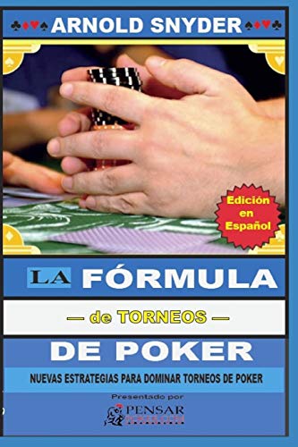 LA Fórmula—de Torneos— de Poker: Nuevas Estrategias Para Dominar Torneos de Poker: 9 (Biblioteca PensarPoker)