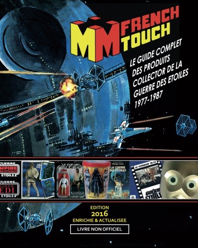 La French Touch: Le Guide Complet des produits Collector de la Guerre des Etoiles 1977-87: Livre non officiel (Star Wars)