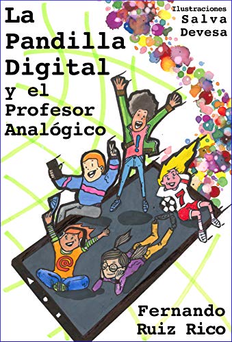 La Pandilla Digital y el Profesor Analógico (Novela infantil-juvenil sobre profesores, familia, amistad, valores, hábitos y videojuegos nº 1)