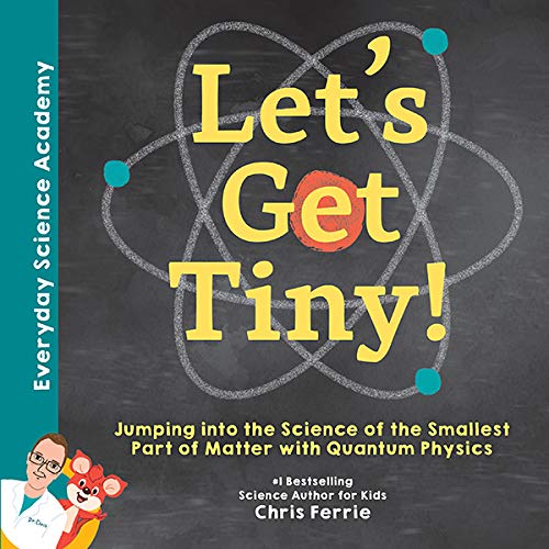 Let's Get Tiny!: Jumping into the Science of the Smallest Part of Matter with Quantum Physics (Everyday Science Academy) (English Edition)