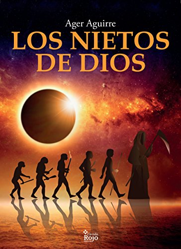 LOS NIETOS DE DIOS: Novela de aventuras y misterios sin resolver sobre el origen y destino de la humanidad.