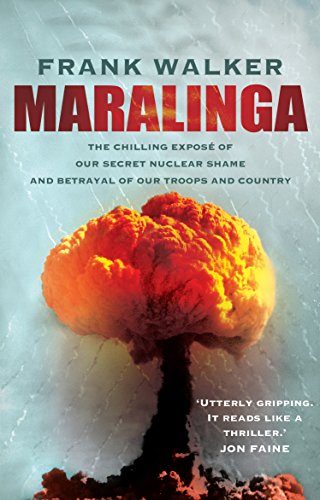 Maralinga: The chilling expose of our secret nuclear shame and betrayal of our troops and country (English Edition)