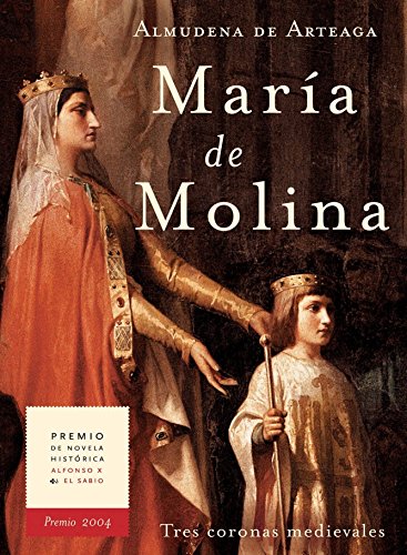 MARÍA DE MOLINA. : TRES CORONAS MEDIEVALES. Premio Alfonso X El Sabio 2004. (Novela histórica nº 2)