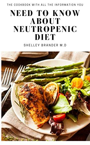 NEED TO KNOW ABOUT NEUTROPENIC DIET: The cookbook with all the information you (English Edition)