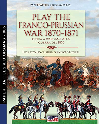 Play the Franco-Prussian war 1870-1871: Gioca a Wargame alla guerra del 1870: 5 (Paper Battles & Dioramas)