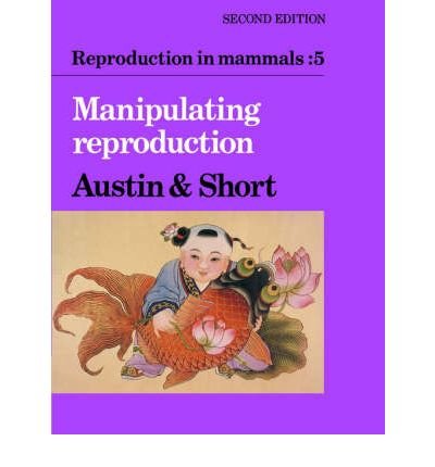 [(Reproduction in Mammals: v. 5: Volume 5, Manipulating Reproduction)] [Author: Colin Russell Austin] published on (February, 1987)