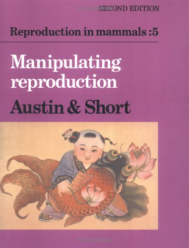 Reproduction in Mammals: Volume 5, Manipulating Reproduction 2nd Edition Paperback (Reproduction in Mammals Series, Series Number 13)