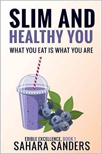 SLIM AND HEALTHY YOU: What You Eat Is What You Are (EDIBLE EXCELLENCE, Part 1: DIETING TIPS) (English Edition)