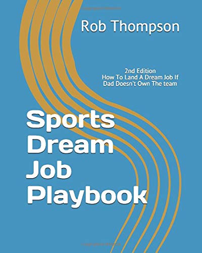 Sports Dream Job Playbook: 2 (How To Land A Dream Job If Your Dad Doesn't Own The Team)