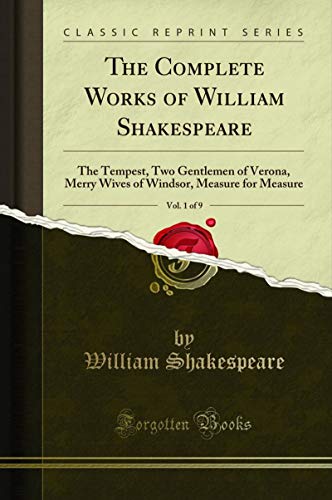 The Complete Works of William Shakespeare, Vol. 1 of 9: The Tempest, Two Gentlemen of Verona, Merry Wives of Windsor, Measure for Measure (Classic Reprint) (English Edition)