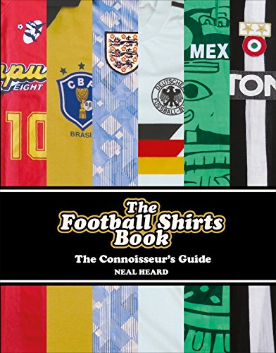 The Football Shirts Book: The Connoisseur's Guide (English Edition)
