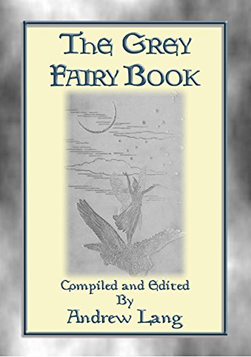 THE GREY FAIRY BOOK - 35 Illustrated Fairy Tales: Andrew Lang's Coloured Fairy Books (Andrew Lang's Many Coloured Fairy Books 8) (English Edition)