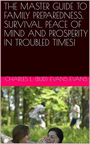 THE MASTER GUIDE TO FAMILY PREPAREDNESS, SURVIVAL, PEACE OF MIND AND PROSPERITY IN TROUBLED TIMES! (English Edition)