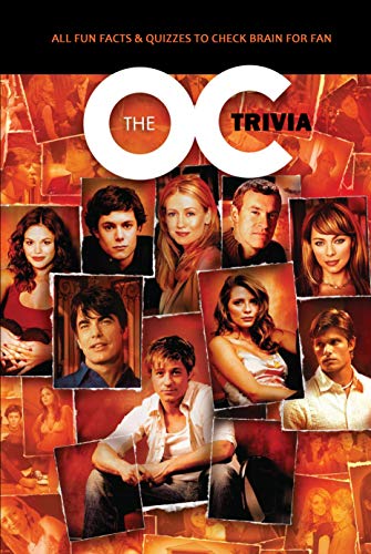 The O.C. Trivia: All Fun Facts & Quizzes to Check Brain for Fan: The Ultimate OC Quiz Game Book (English Edition)