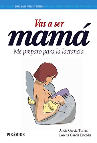 Vas a ser mamá: Cómo prepararse para la lactancia (Guías para padres y madres)