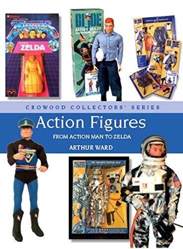 Action Figures: From Action Man to Zelda (Crowood Collectors' Series)