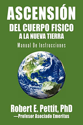 ASCENSIÓN DEL CUERPO FISICO A LA NUEVA TIERRA: Manual De Instrucciones
