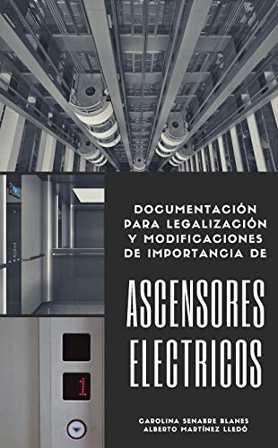 Ascensores Eléctricos: Documentación para legalización y modificaciones de importancia