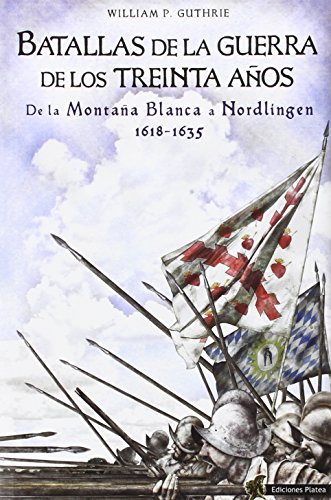 Batallas de la Guerra de los Treinta Años: De la Montaña Blanca a Nordlingen 1618-1635