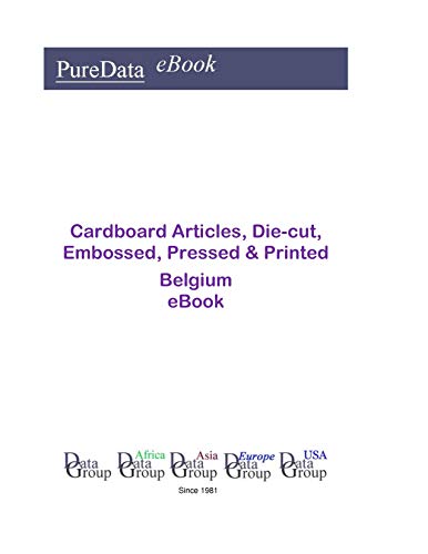 Cardboard Articles, Die-cut, Embossed, Pressed & Printed in Belgium: Market Sales (English Edition)